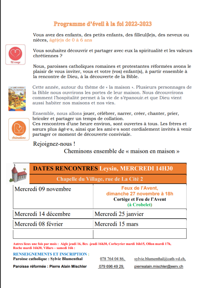 Programme d'éveil à la foi 2022-2023. Activité pour les enfants de 0 à 6 ans à la Chapelle du Village, rue de La Cité 2 1854 Leysin. Dates des rencontres, mercredi 9 novembre, mercredi 14 décembre, mercredi 25 janvier, mercredi 8 février et mercredi 15 mars. Feu de l'Avent dimanche 27 novembre à19h au Corbelet.