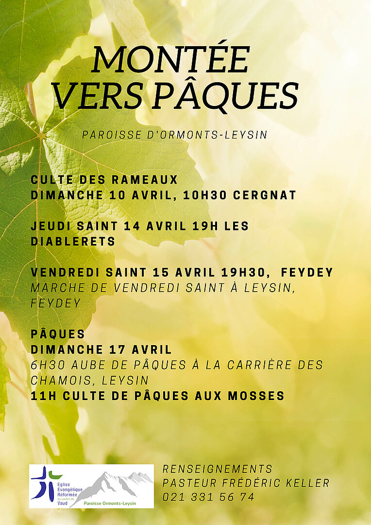 Culte des Rameaux, dimanche 10 avril, 10h30, Cergnat. Jeudi Saint, 14 avril, 19h, Les Diablerets. Vendredi Saint, 15 avril, 19h30, Feydey. Pâques, dimanche 17 avril, Culte de Pâques, 11h, Les Mosses