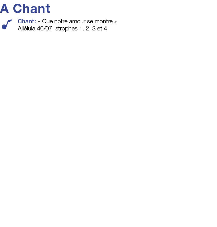 A Chant Chant :   Que notre amour se montre   Alléluia 46 07 strophes 1, 2, 3 et 4 