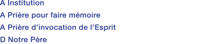 A Institution A Prière pour faire mémoire A Prière d invocation de l Esprit D Notre Père 