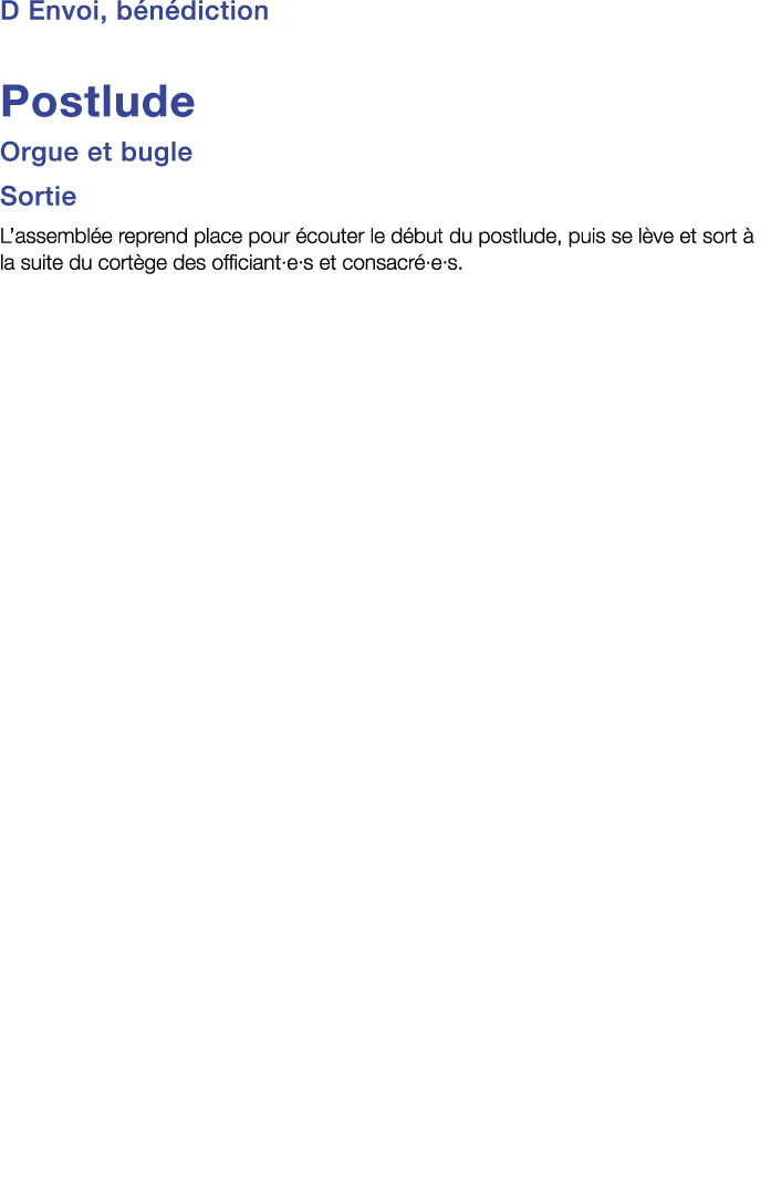 D Envoi, bénédiction Postlude Orgue et bugle Sortie L assemblée reprend place pour écouter le début du postlude, puis   